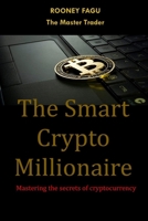The Smart Crypto Millionaire: Mastering the secrets of cryptocurrency B0BRYWHZFB Book Cover