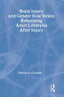 Brain Injury and Gender Role Strain: Rebuilding Adult Lifestyles After Injury (Occupational Therapy & Mental) (OCCUPATIONAL THERAPY & MENTAL) 0789011875 Book Cover
