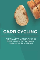Carb Cycling: Die smarte Methode für effektiven Fettabbau und Muskelaufbau: Carb Cycling für mehr Energie und bessere Ergebnisse (German Edition) B0DW7MX235 Book Cover