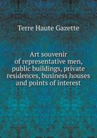 Art Souvenir of Representative Men, Public Buildings, Private Residences, Business Houses and Points of Interest 5518796714 Book Cover