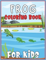 Frog Coloring Book for Kids: A Coloring Book with Fun, Easy, and Relaxing Coloring Pages for Animal Lovers 1673655343 Book Cover