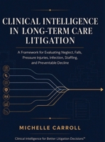 Clinical Intelligence in Long-Term Care Litigation B0HFVMQN9H Book Cover