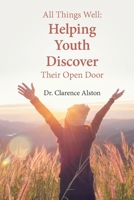 All Things Well: Helping Youth Discover Their Open Door 1669813274 Book Cover