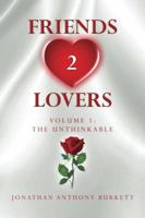 Friends 2 Lovers: The Unthinkable (Volume 1) 1477538666 Book Cover