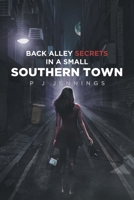 Back Alley Secrets in a Small Southern Town 1645318664 Book Cover