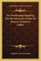 De Voorloopige Regeling Van Het Kiesrecht Onder De Nieuwe Grondwet (1888) 1167555791 Book Cover