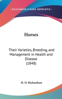 Horses: Their Varieties, Breeding, and Management in Health and Disease 1161789154 Book Cover