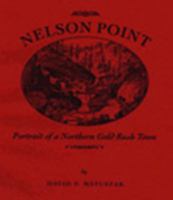 Nelson Point: Portrait of a Northern Gold Rush Town 0963358200 Book Cover