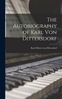 The Autobiography of Karl Von Dittersdorf 1015494951 Book Cover