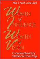 Women of Influence, Women of Vision: A Cross-Generational Study of Leaders and Social Change (The Jossey-Bass Social and Behavioral Science Series) 0787952214 Book Cover