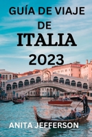 GUÍA DE VIAJE DE ITALIA 2023: Descubre Italia: La guía de viaje definitiva B0C2SD22BT Book Cover