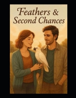 Feathers & Second Chances B0FP5M6H64 Book Cover