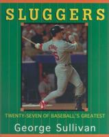 Sluggers: Twenty-Seven of Baseball's Greatest 0689824556 Book Cover