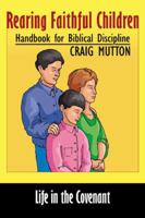 Rearing Faithful Children: Handbook for Biblical Discipline 0741416425 Book Cover