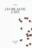 CHARLAS DE CAFÉ (Spanish Edition) B0DY61P1CC Book Cover