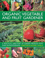 Organic Vegetable and Fruit Gardener: A Practical Directory of Garden Produce With over 250 Photographs 0754826430 Book Cover