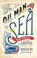 The Oil Man and the Sea: A Modern Misadventure on the Pacific Tanker Route 1771001070 Book Cover