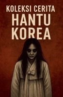Koleksi Cerita Hantu Korea (Malay Edition) B0FH9M1WF4 Book Cover