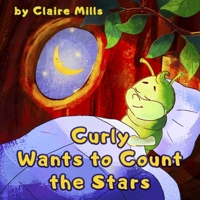 Curly Wants to Count the Stars: Bedtime story for kids about caterpillar B09KN7ZQLV Book Cover