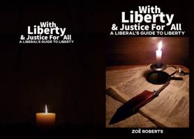 With Liberty and Justice for All: A Liberal’s Guide to Liberty 1960453106 Book Cover