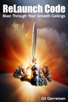 ReLaunch Code: Blast Through Your Growth Ceilings 1947190016 Book Cover