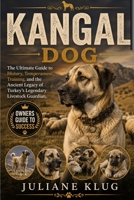 KANGAL DOG: The Ultimate Guide to History, Temperament, Training, and the Ancient Legacy of Turkey’s Legendary Livestock Guardian. B0H561ZNQX Book Cover