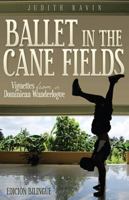 Ballet in the Cane Fields: Vignettes from a Dominican Wanderlogue 162901009X Book Cover
