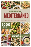 Refresco Mediterráneo: 1000 días, deliciosos alimentos frescos y saludables para vivir tu mejor vida B0CQDVPVKM Book Cover