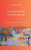 Le vide est forme, la forme est vide: Le Sutra du coeur du point de vue de la non-dualité (French Edition) 3769321243 Book Cover