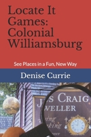 Locate It Games: Colonial Williamsburg: See Places in a Fun, New Way B08HT4YMR6 Book Cover