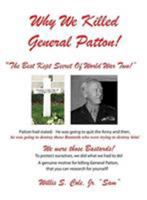 Why We Killed Patton!: "The Best Kept Secret Of World War Two!" 0966272862 Book Cover