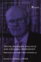 Truth, Religious Dialogue And Dynamic Orthodoxy: Essays on the Work of Brian Hebblethwaite 0334040094 Book Cover