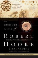 The Curious Life of Robert Hooke: The Man Who Measured London 006053897X Book Cover