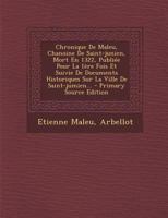 Chronique de Maleu, Chanoine de Saint-Junien, Mort En 1322, Publi�e Pour La 1�re Fois Et Suivie de Documents Historiques Sur La Ville de Saint-Jumien... 1293193097 Book Cover