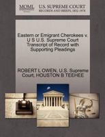Eastern or Emigrant Cherokees v. U S U.S. Supreme Court Transcript of Record with Supporting Pleadings 1270278576 Book Cover