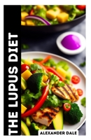 The Lupus Diet: A Comprehensive Guide to Managing Lupus Through Nutrition and Stress Management B0BSJM4CXM Book Cover