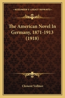 The American Novel in Germany, 1871-1913 0548619182 Book Cover