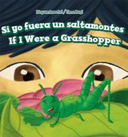 Si Yo Fuera Un Saltamontes / If I Were a Grasshopper 150815693X Book Cover