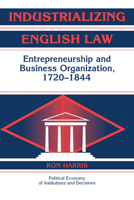 Industrializing English Law: Entrepreneurship and Business Organization, 1720-1844 0521182522 Book Cover