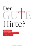 Der gute Hirte?: Missbrauch in einer Klosterschule der Salesianer 3347348036 Book Cover