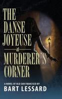 The Danse Joyeuse at Murderer's Corner: A Novel of Old San Francisco 1497574331 Book Cover