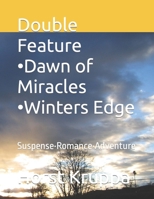 Double Feature •Dawn of Miracles •Winters Edge: Suspense•Romance•Adventure B0CSXCW15L Book Cover