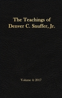 The Teachings of Denver C. Snuffer, Jr. Volume 4: 2017: Reader's Edition Hardback, 6 x 9 in. 1951168488 Book Cover