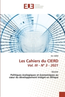 Les Cahiers du CIERD Vol. III - N° 3 - 2021: DossierPolitiques écologiques et économiques au cœur du développement intégré en Afrique 6203431702 Book Cover