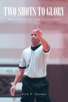 Two Shots to Glory: Whistles, Calls, and Confessions B0FK8DK4D4 Book Cover