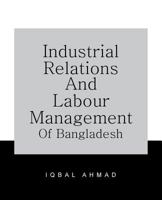 Industrial Relations and Labour Management of Bangladesh 1426996519 Book Cover