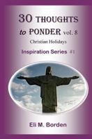 30 Thoughts to Ponder Vol. 8 Christian Holidays: Inspiration Series # 1 1502743310 Book Cover
