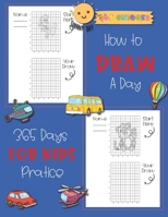How to Draw A Day For kids: 365 days, A Fun and Simple Step-by-Step Drawing and Activity Book for Kids to Learn to Draw with Unique charector cart B08SNV3GL7 Book Cover