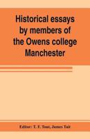 Historical Essays by Members of the Owens College, Manchester: Published in Commemoration of Its Jubilee (1851-1901) 935380373X Book Cover