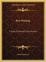 Rest Working: A Study Of Relaxed Concentration 0766141381 Book Cover